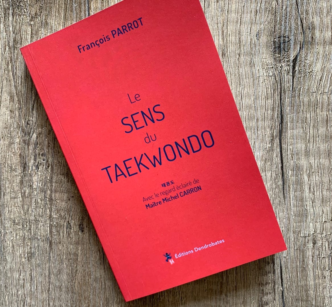 le sens du taekwondo ; livre ; taekwondo ; François PARROT ; Michel CARRON ; TKD