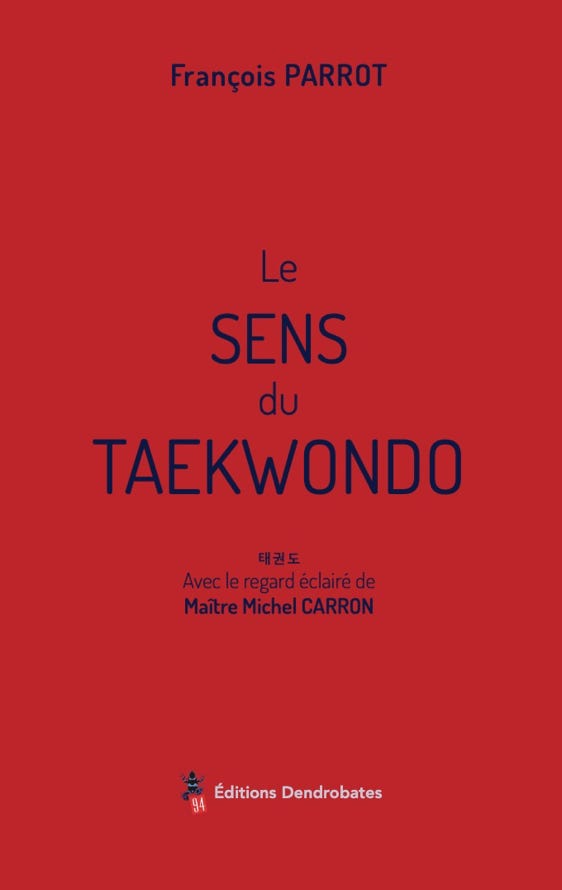 le sens du taekwondo ; livre ; taekwondo ; François PARROT ; Michel CARRON ; TKD